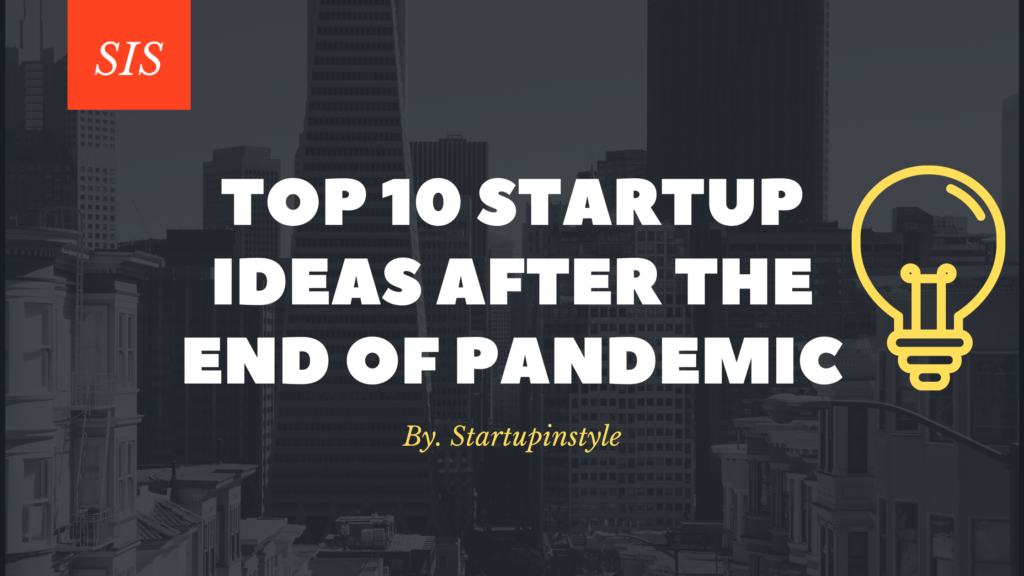Top 10 Startup Ideas After The End Of The Pandemic